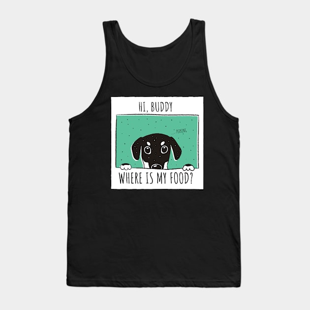 Hi human,Where is my food? (Puppy,dog) Do you forget to feed your pet? Tank Top by Pot-Hero